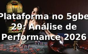 📊 Plataforma no 5gbet 29: Análise de Performance 2026