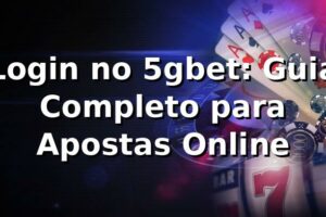Login no 5gbet: Guia Completo para Apostas Online ⭐